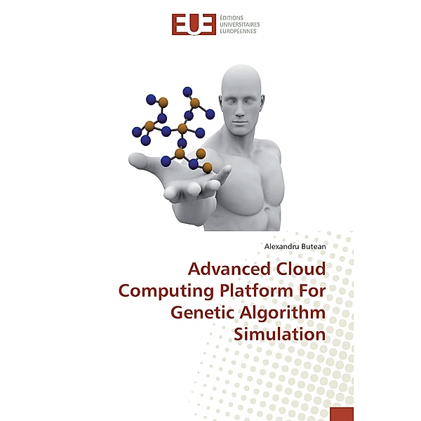 Advanced Cloud Computing Platform For Genetic Algorithm Simulation, Alexandru Butean