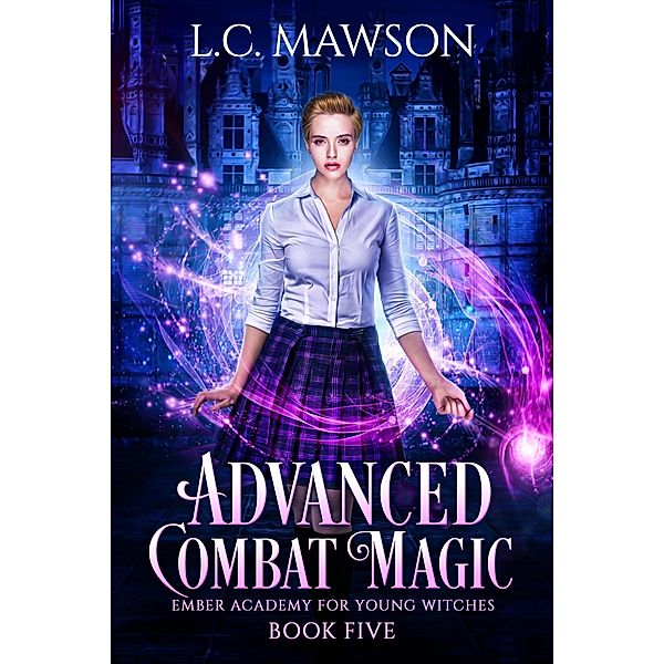 Advanced Combat Magic (Ember Academy for Young Witches, #5) / Ember Academy for Young Witches, L. C. Mawson