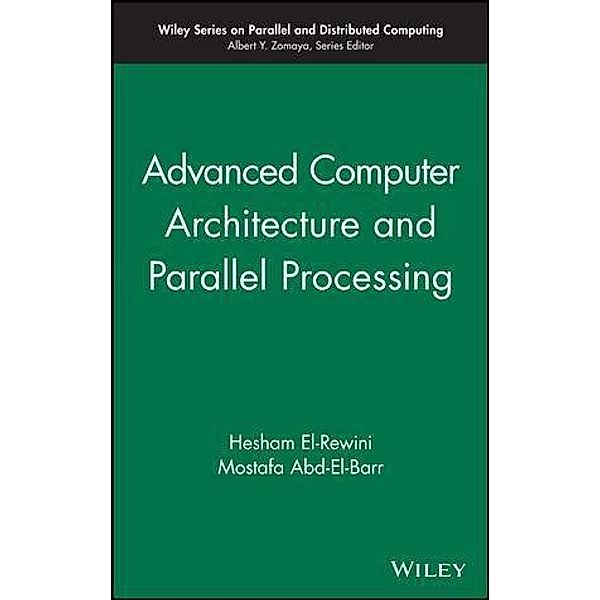Advanced Computer Architecture and Parallel Processing / Wiley Series on Parallel and Distributed Computing Bd.2, Hesham El-Rewini, Mostafa Abd-El-Barr
