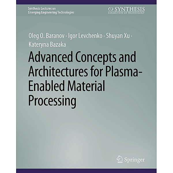 Advanced Concepts and Architectures for Plasma-Enabled Material Processing, Oleg O. Baranov, Igor Levchenko, Shuyan Xu, Kateryna Bazaka