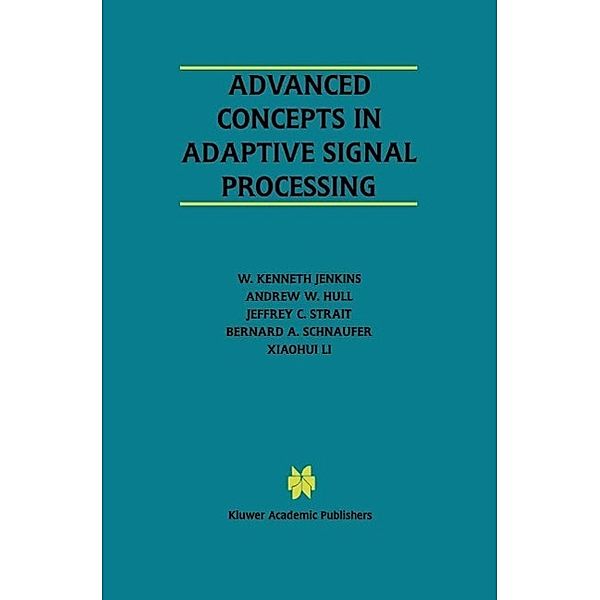 Advanced Concepts in Adaptive Signal Processing / The Springer International Series in Engineering and Computer Science Bd.365, W. Kenneth Jenkins, Andrew W. Hull, Jeffrey C. Strait, Bernard A. Schnaufer, Xiaohui Li