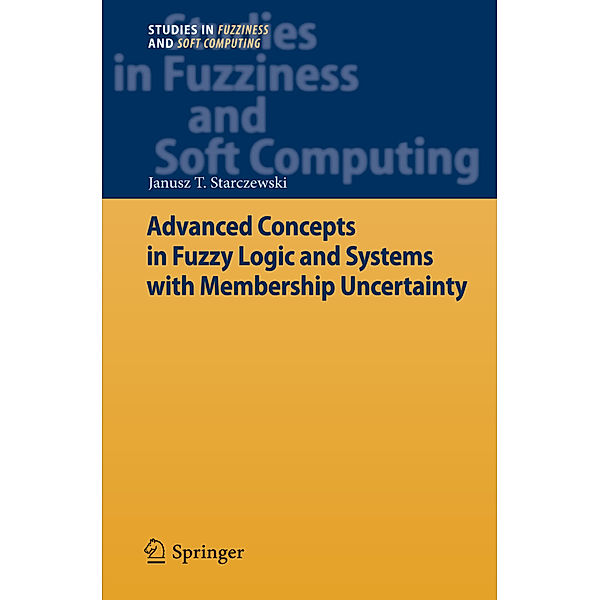 Advanced Concepts in Fuzzy Logic and Systems with Membership Uncertainty, Janusz T. Starczewski