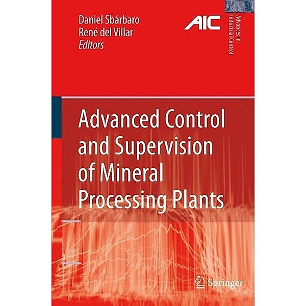 Advanced Control and Supervision of Mineral Processing Plants / Advances in Industrial Control, Daniel Sbárbaro