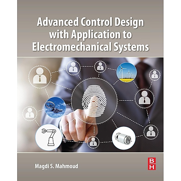 Advanced Control Design with Application to Electromechanical Systems, Magdi S. Mahmoud