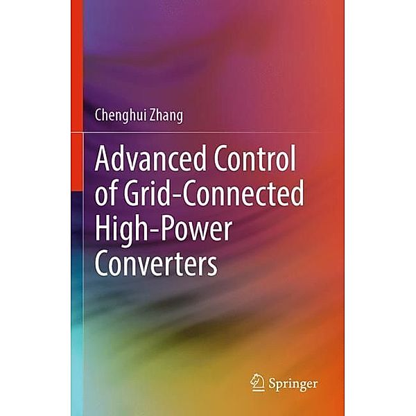 Advanced Control of Grid-Connected High-Power Converters, Chenghui Zhang