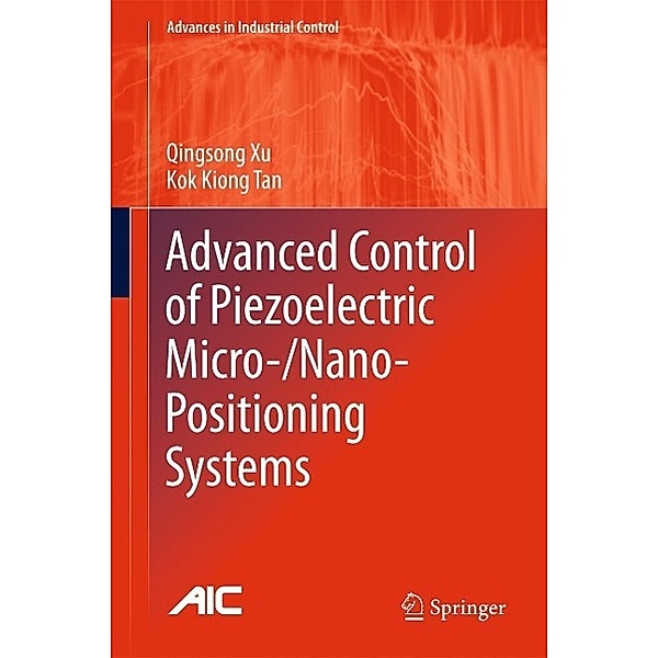 Advanced Control of Piezoelectric Micro-/Nano-Positioning Systems / Advances in Industrial Control, Qingsong Xu, Kok Kiong Tan