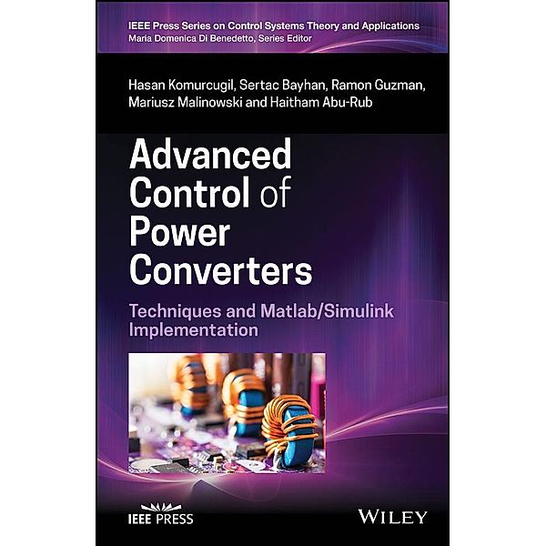 Advanced Control of Power Converters / Wiley-IEEE Press Book Series on Control Systems Theory and Applications, Hasan Komurcugil, Sertac Bayhan, Ramon Guzman, Mariusz Malinowski, Haitham Abu-Rub