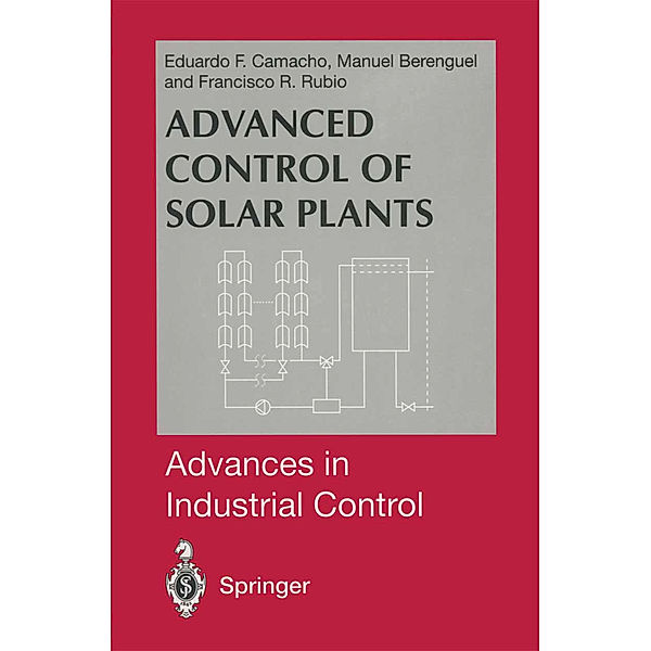 Advanced Control of Solar Plants, Manuel Berenguel, Francisco R. Rubio