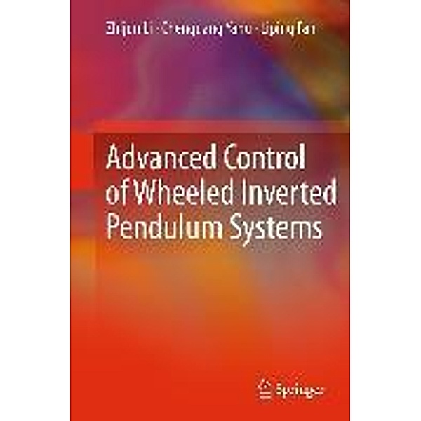 Advanced Control of Wheeled Inverted Pendulum Systems, Zhijun Li, Chenguang Yang, Liping Fan