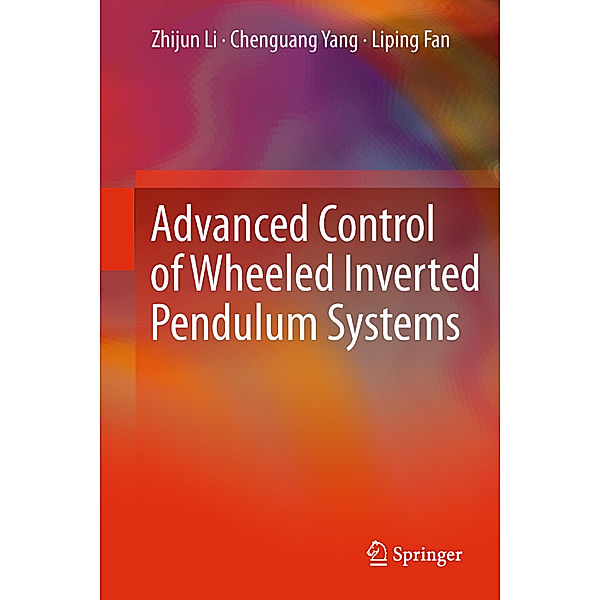 Advanced Control of Wheeled Inverted Pendulum Systems, Zhijun Li, Chenguang Yang, Liping Fan