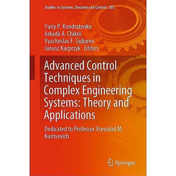 Advanced Control Techniques in Complex Engineering Systems: Theory and Applications / Studies in Systems, Decision and Control Bd.203