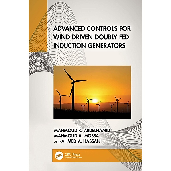 Advanced Controls for Wind Driven Doubly Fed Induction Generators, Mahmoud K. Abdelhamid, Mahmoud A. Mossa, Ahmed A. Hassan