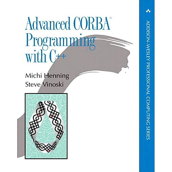 Advanced CORBA® Programming with C++, Michi Henning, Steve Vinoski