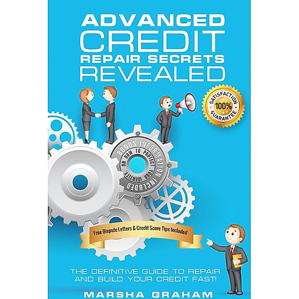 ADVANCED CREDIT REPAIR SECRETS REVEALED: The Definitive Guide to Repair and Build Your Credit Fast, Marsha Graham
