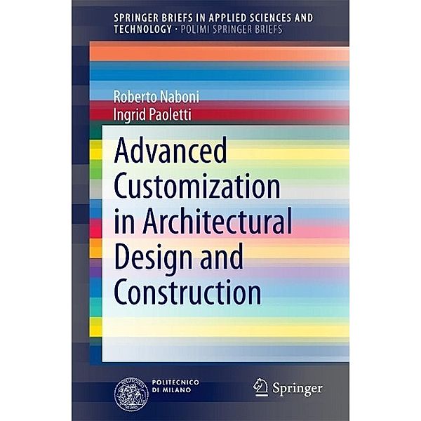 Advanced Customization in Architectural Design and Construction / SpringerBriefs in Applied Sciences and Technology, Roberto Naboni, Ingrid Paoletti