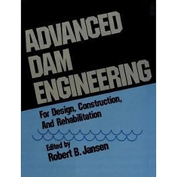 Advanced Dam Engineering for Design, Construction, and Rehabilitation, R. B. Jansen
