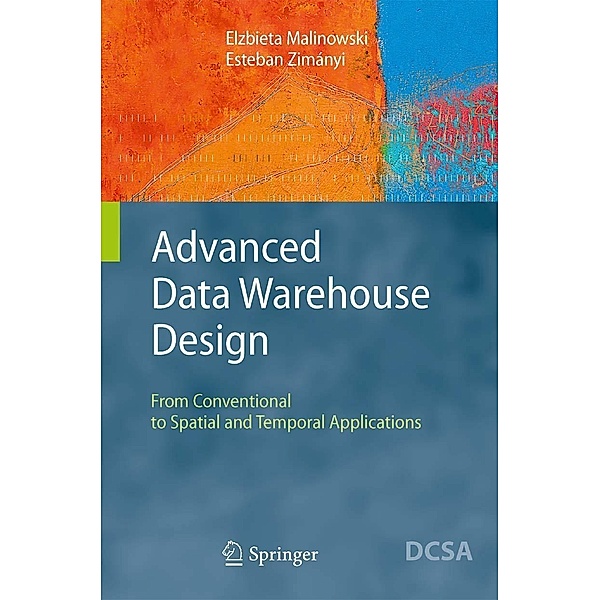 Advanced Data Warehouse Design / Data-Centric Systems and Applications, Elzbieta Malinowski, Esteban Zimányi