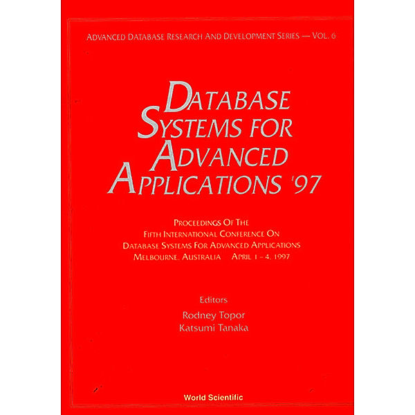 Advanced Database Research And Development Series: Database Systems For Advanced Applications '97 - Proceedings Of The 5th International Conference On Database Systems For Advanced Applications