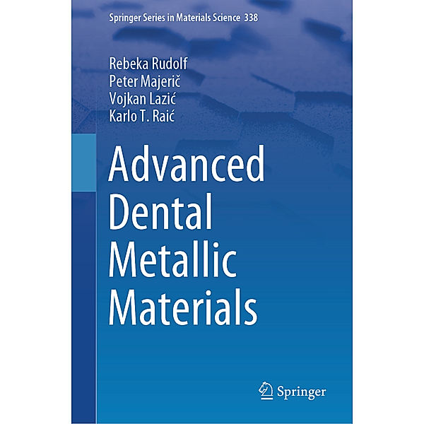 Advanced Dental Metallic Materials, Rebeka Rudolf, Peter Majeric, Vojkan Lazic, Karlo T. Raic