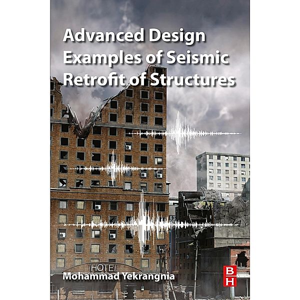 Advanced Design Examples of Seismic Retrofit of Structures, Mohammad Yekrangnia