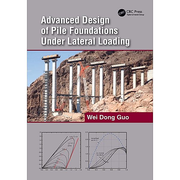 Advanced Design of Pile Foundations Under Lateral Loading, Wei Dong Guo