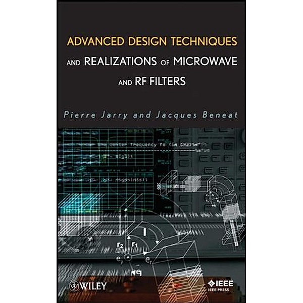 Advanced Design Techniques and Realizations of Microwave and RF Filters, Pierre Jarry, Jacques Beneat