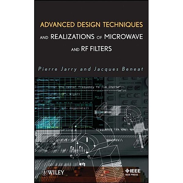 Advanced Design Techniques and Realizations of Microwave and RF Filters / Wiley - IEEE Bd.1, Pierre Jarry, Jacques Beneat