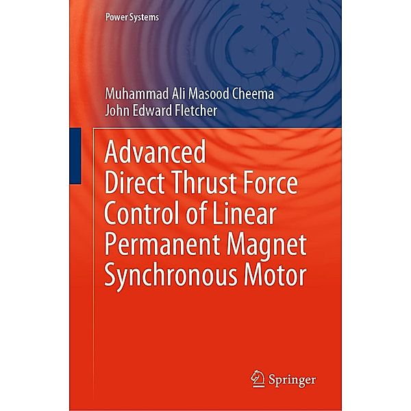 Advanced Direct Thrust Force Control of Linear Permanent Magnet Synchronous Motor / Power Systems, Muhammad Ali Masood Cheema, John Edward Fletcher