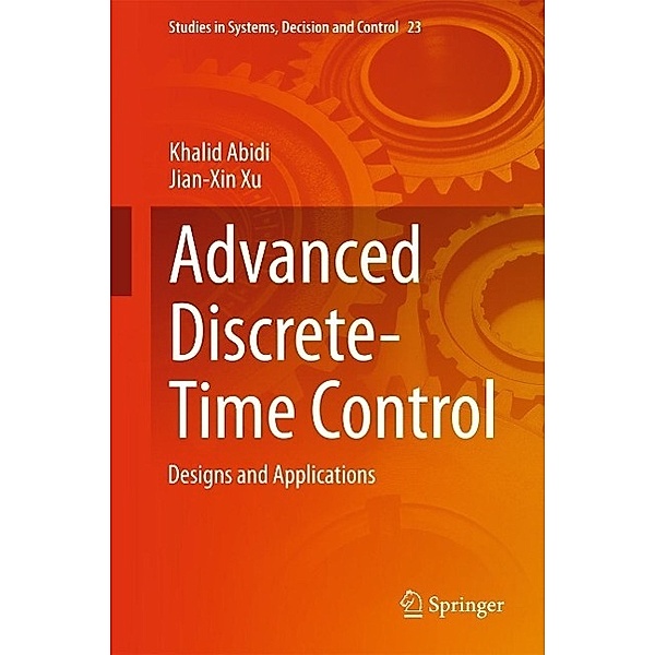 Advanced Discrete-Time Control / Studies in Systems, Decision and Control Bd.23, Khalid Abidi, Jian-Xin Xu