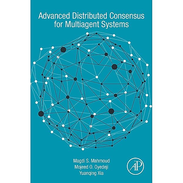 Advanced Distributed Consensus for Multiagent Systems, Magdi S. Mahmoud, Mojeed O. Oyedeji, Yuanqing Xia