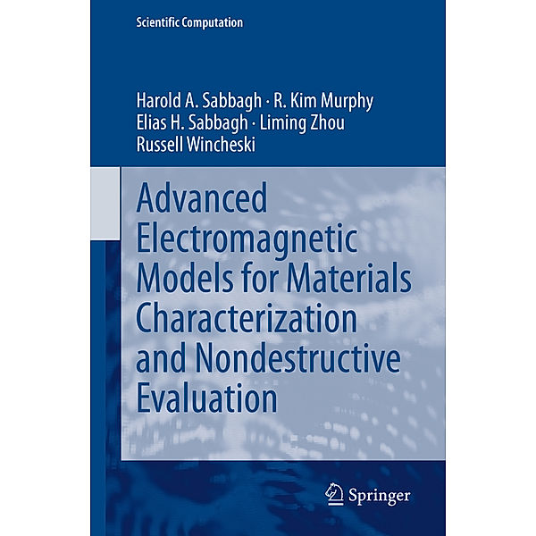 Advanced Electromagnetic Models for Materials Characterization and Nondestructive Evaluation, Harold A Sabbagh, R. Kim Murphy, Elias H. Sabbagh, Liming Zhou, Russell Wincheski