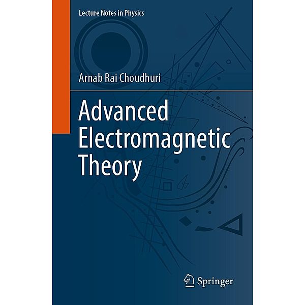 Advanced Electromagnetic Theory / Lecture Notes in Physics Bd.1009, Arnab Rai Choudhuri