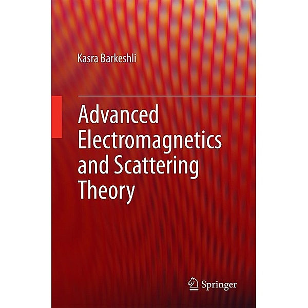 Advanced Electromagnetics and Scattering Theory, Kasra Barkeshli