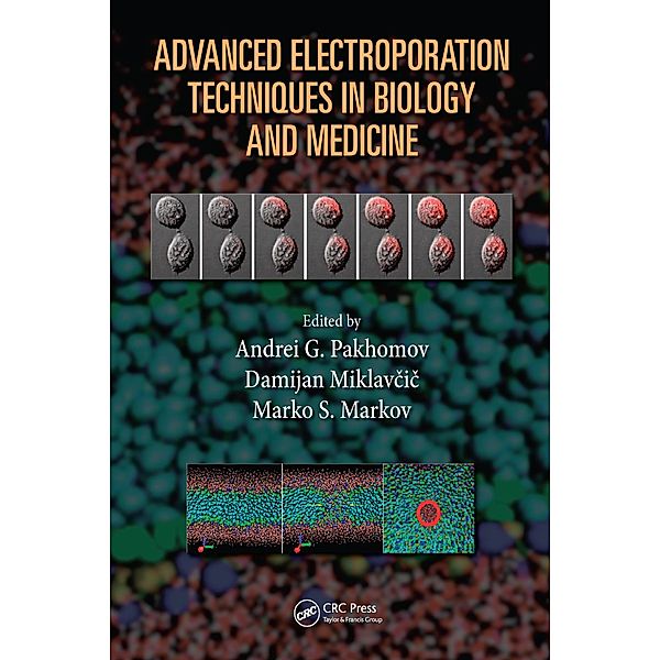 Advanced Electroporation Techniques in Biology and Medicine, Andrei G. Pakhomov, Damijan Miklavcic, Marko S. Markov