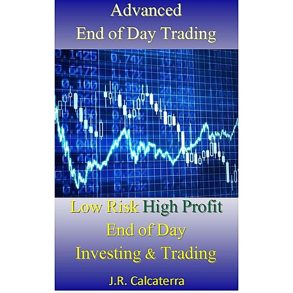 Advanced End of Day Trading, J. R. Calcaterra