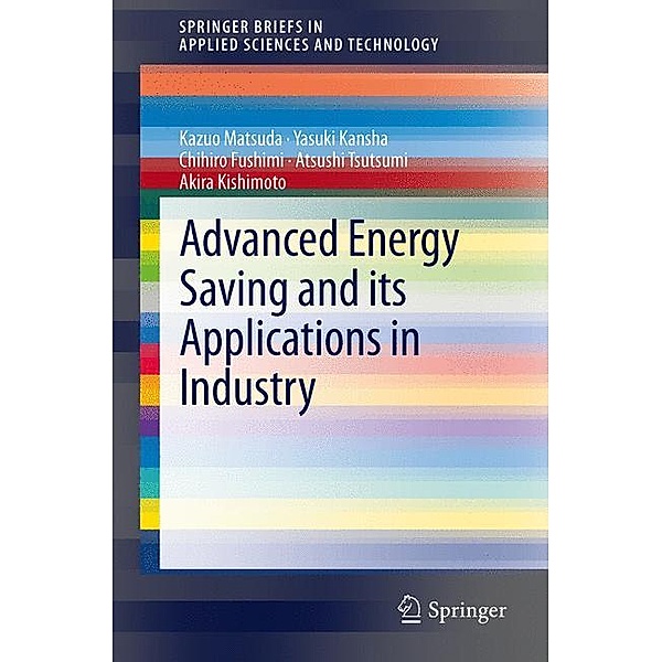 Advanced Energy Saving and its Applications in Industry, Kazuo Matsuda, Yasuki Kansha, Chihiro Fushimi, Atsushi Tsutsumi, Akira Kishimoto