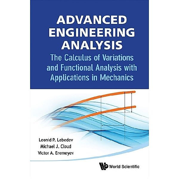 Advanced Engineering Analysis: The Calculus Of Variations And Functional Analysis With Applications In Mechanics, Leonid P Lebedev, Michael J Cloud, Victor A Eremeyev