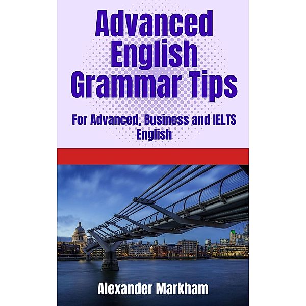 Advanced English Grammar Tips, Alexander Markham