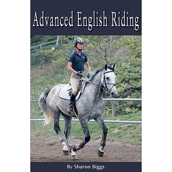 Advanced English Riding / Horse Illustrated Guide, Sharon Biggs