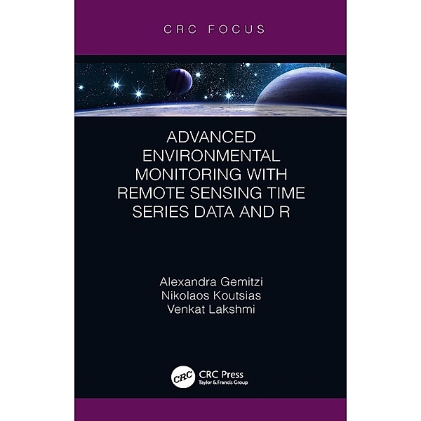 Advanced Environmental Monitoring with Remote Sensing Time Series Data and R, Alexandra Gemitzi, Nikolaos Koutsias, Venkat Lakshmi