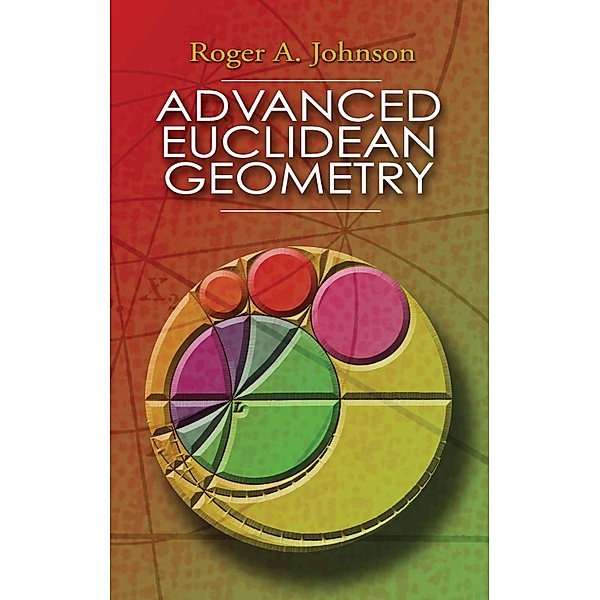 Advanced Euclidean Geometry / Dover Books on Mathematics, Roger A. Johnson