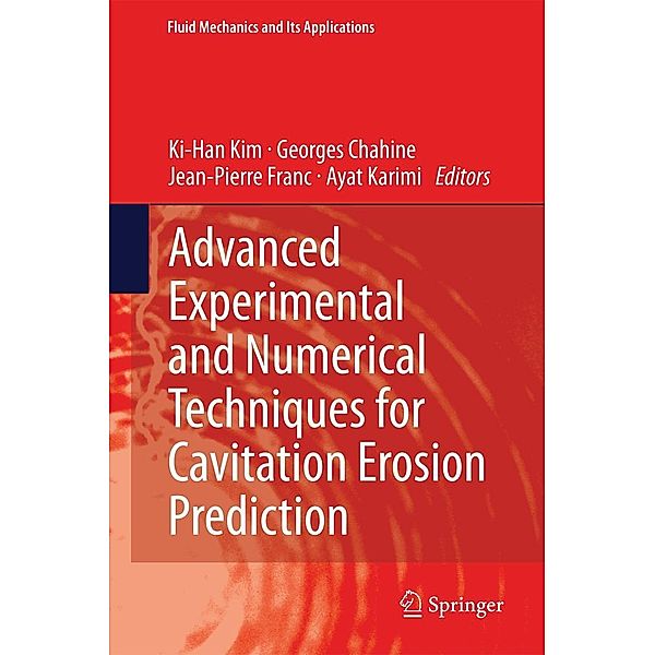 Advanced Experimental and Numerical Techniques for Cavitation Erosion Prediction / Fluid Mechanics and Its Applications Bd.106