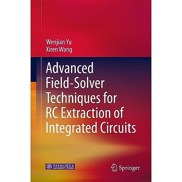 Advanced Field-Solver Techniques for RC Extraction of Integrated Circuits, Wenjian Yu, Xiren Wang