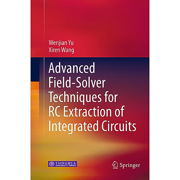 Advanced Field-Solver Techniques for RC Extraction of Integrated Circuits, Wenjian Yu, Xiren Wang