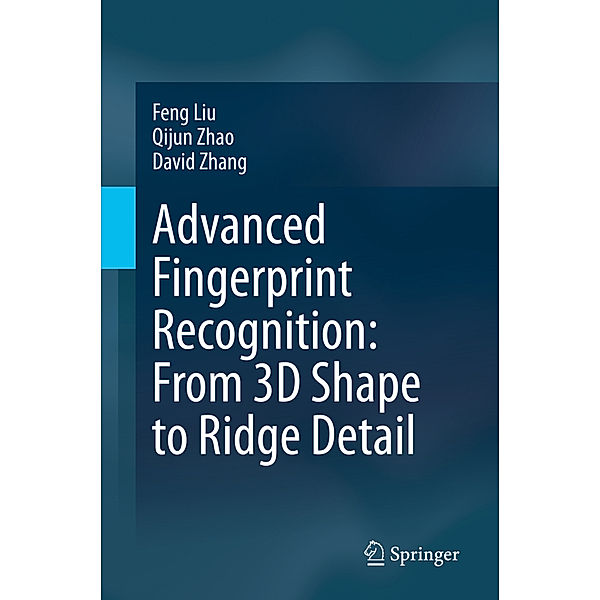 Advanced Fingerprint Recognition: From 3D Shape to Ridge Detail, Feng Liu, Qijun Zhao, David Zhang