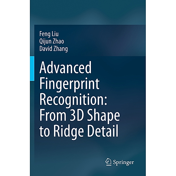 Advanced Fingerprint Recognition: From 3D Shape to Ridge Detail, Feng Liu, Qijun Zhao, David Zhang