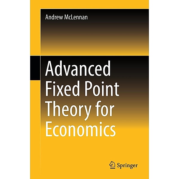 Advanced Fixed Point Theory for Economics, Andrew McLennan