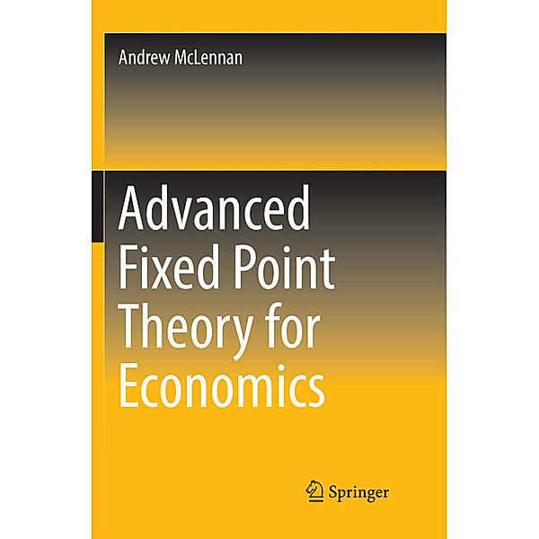 Advanced Fixed Point Theory for Economics, Andrew McLennan