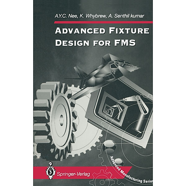 Advanced Fixture Design for FMS, A. Y. C. Nee, K. Whybrew, A. Senthil kumar