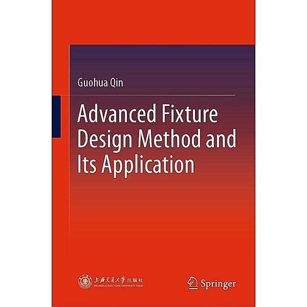 Advanced Fixture Design Method and Its Application, Guohua Qin